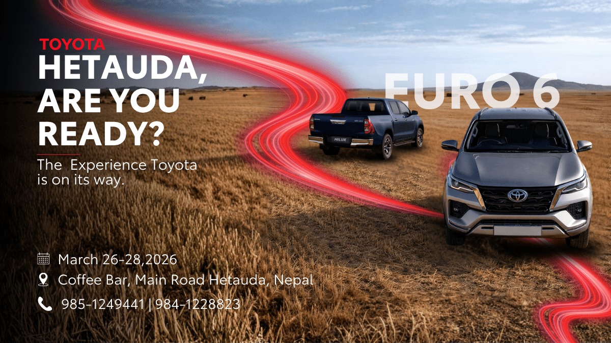 चैत्र १२-१४ गतेसम्म हेटौंडामा “Experience Toyota” - टेस्ट ड्राइभ तथा एक्सचेञ्ज कार्यक्रम