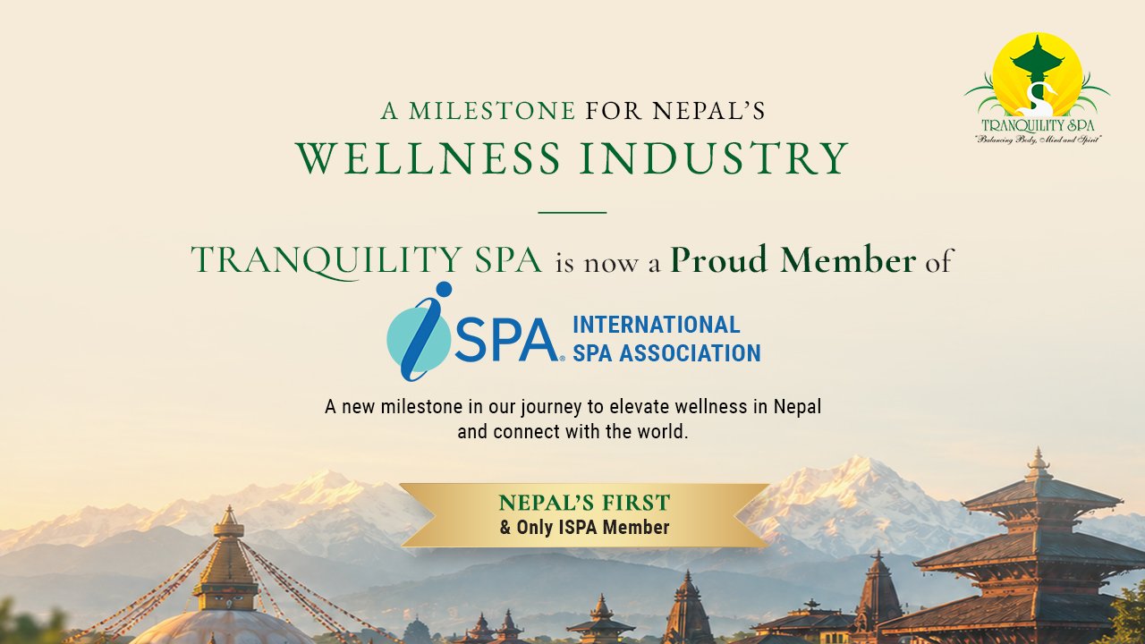 नेपालको स्पा तथा वेलनेस क्षेत्रका लागि ऐतिहासिक उपलब्धि, ट्रान्क्विलिटी स्पाले पायो अन्तर्राष्ट्रिय स्पा संघ (आईएसपीए) को सदस्यता